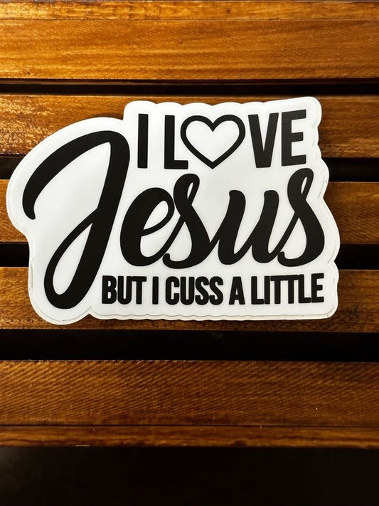 I  Love Jesus But I Cuss A Little Sticker